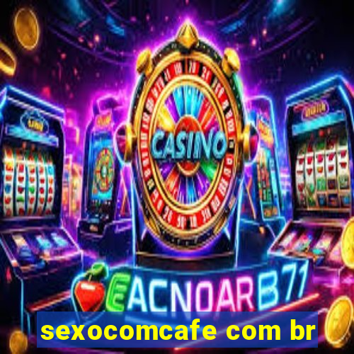 sexocomcafe com br